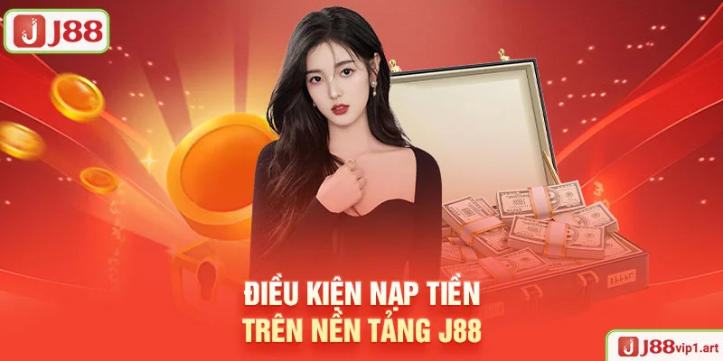 dieu kien nap tien tren nen tang j88