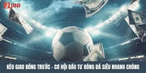 Kèo Giao Bóng Là Gì? Kinh Nghiệm Bắt Kèo J88 Ăn Tiền Đậm