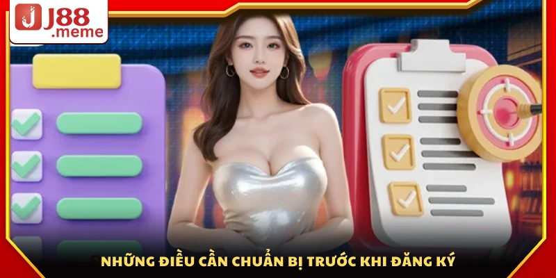 Đăng ký J88 – Hướng dẫn tạo tài khoản cực nhanh trong 3 phút 2 Chuẩn bị thông tin cần thiết trước khi đăng ký J88