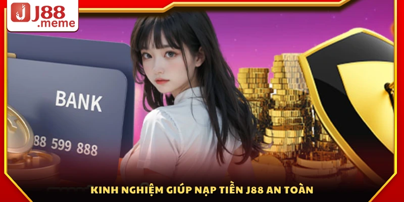 Nạp tiền J88 – Hướng dẫn đa dạng phương thức tiện lợi 24/7 5 Mẹo hay để nạp tiền J88 bảo mật và hiệu quả