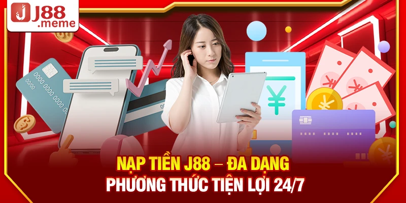 Nạp tiền J88 – Hướng dẫn đa dạng phương thức tiện lợi 24/7 1 Nạp tiền J88 – Đa dạng phương thức tiện lợi 24/7